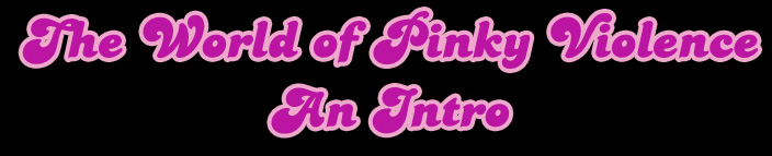 The World of Pinky Violence: An Intro